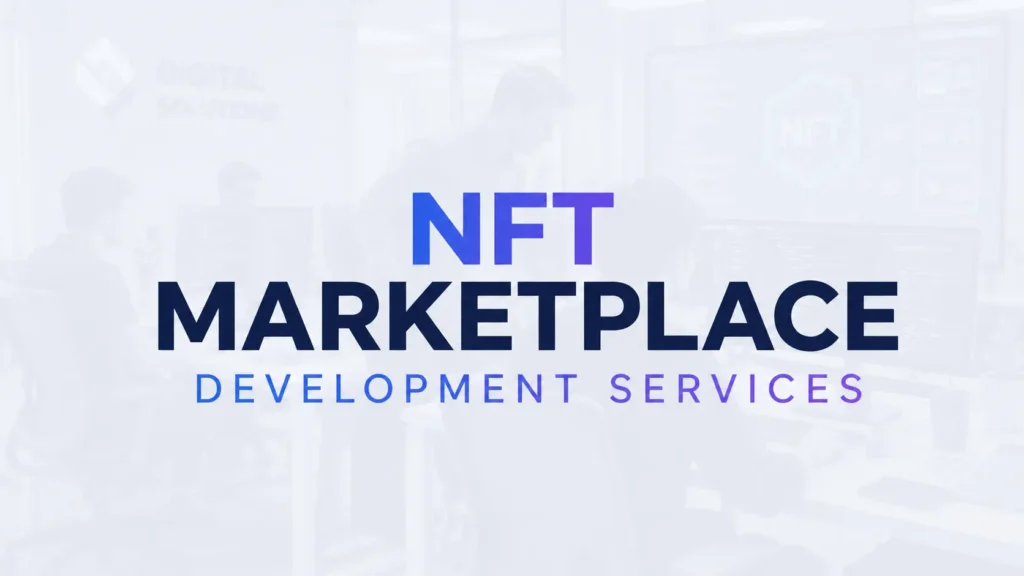 NFT Marketplace Development Services: A Complete Guide to Choosing the Right Team